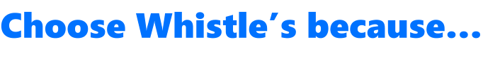 Choose Whistles because