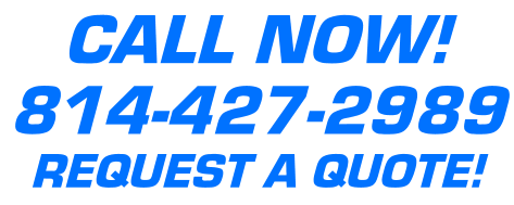 CALL NOW!  814-427-2989 REQUEST A QUOTE!